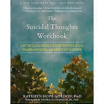 The Suicidal Thoughts Workbook Cbt Skills To Reduce Emotional Pain Increase H - Kathryn Hope Gordon PhD