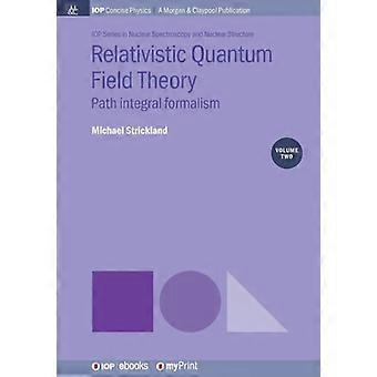 Relativistic Quantum Field Theory, Volume 2 Path Integral Formalism