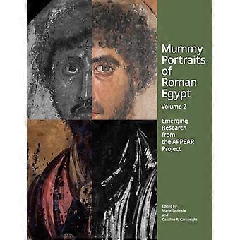 Mummy Portraits of Roman Egypt Volume 2 Emerging Research from the APPEAR Project