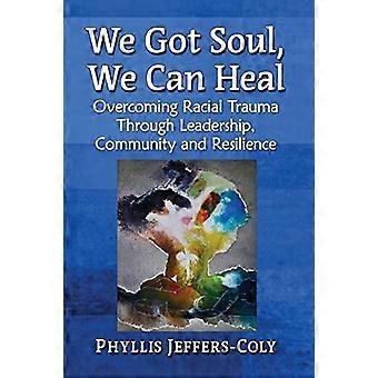 We Got Soul We Can Heal Overcoming Racial Trauma Through Leadership Commun - Phyllis Jeffers-Coly - Paperback - en Book