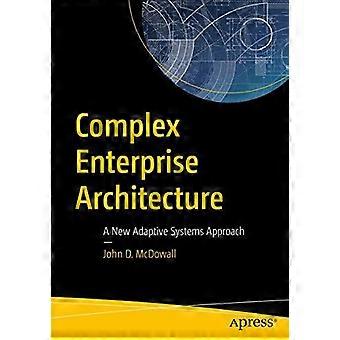 Complex Enterprise Architecture A New Adaptive Systems Approach - John D. McDowall - Paperback - en Book