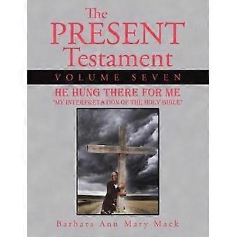 O Presente Testamento, Volume Sete: Ele Foi Pendurado Ali Por Mim - Barbara Ann Mary Mack - Livro de Bolso - em inglês