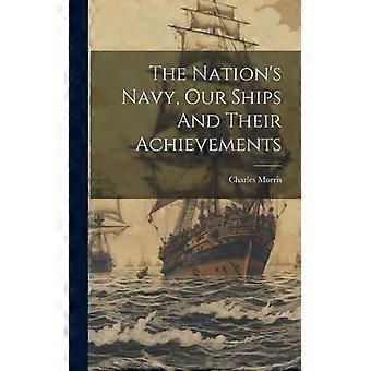 The Nation's Navy Our Ships And Their Achievements - Charles, Morris - Hardcover - English Book - History