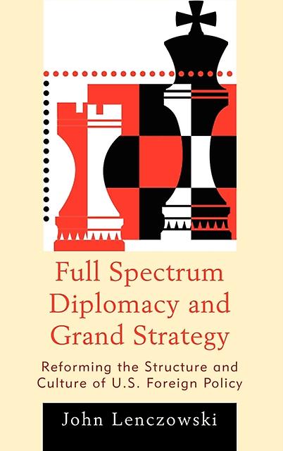 Full Spectrum Diplomacy And Grand Strategy by John Lenczowski Paperback Book