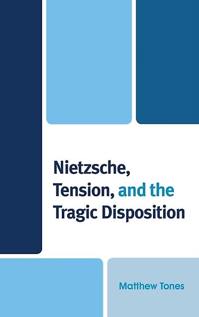 Nietzsche Tension And The Tragic Disposition by Matthew Tones Paperback Book
