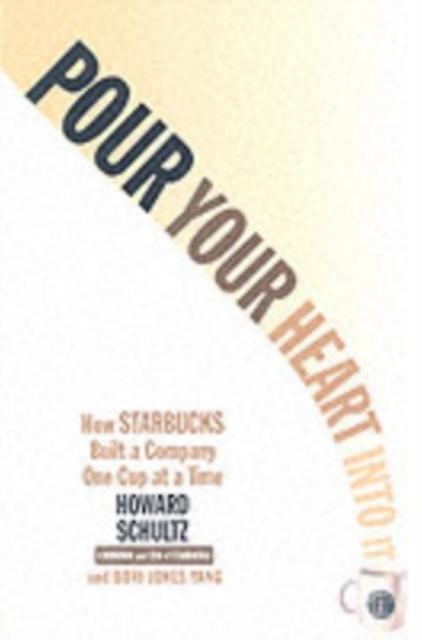 Pour Your Heart Into It by Howard Schultz Paperback