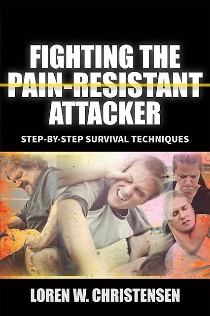 Fighting The Pain Resistant Attacker by Loren W. Christensen Paperback