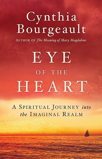 Eye Of The Heart by Cynthia Bourgeault Paperback