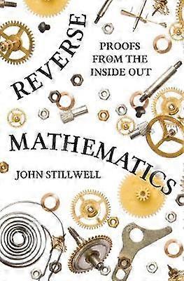 Reverse Mathematics - Proofs from the Inside Out