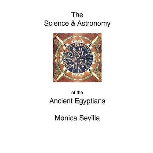 The Science and the Astronomy of the Ancient Egyptians