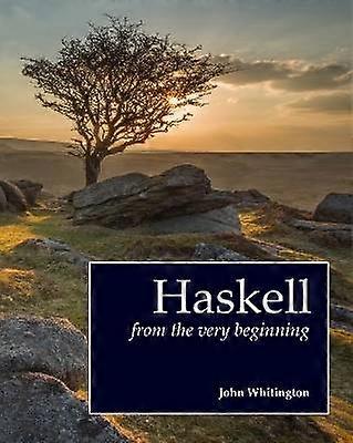 Haskell from the Very Beginning