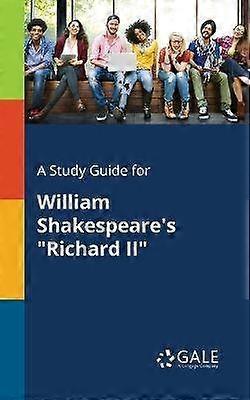 A Study Guide for William Shakespeare's "Richard II"