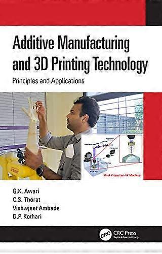 Additive Manufacturing and 3D Printing Technology: Principles and Applications