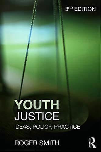 Youth Justice: Ideas Policy Practice