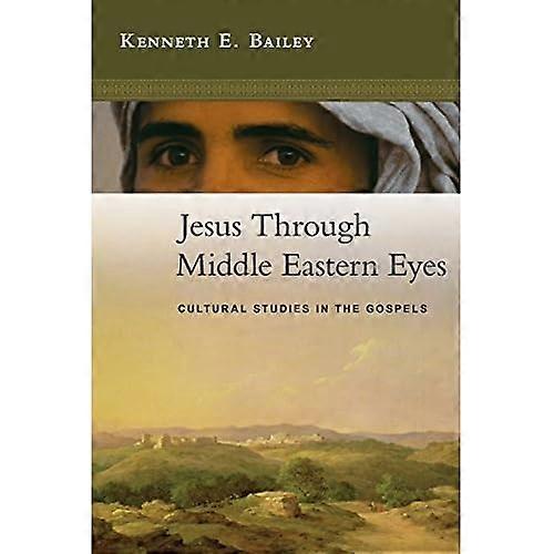 Jesus Through Middle Eastern Eyes : Cultural Studies in the Gospels