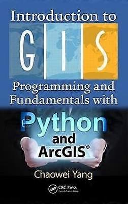 Introduction to GIS Programming and Fundamentals with Python and Arcgis(r)