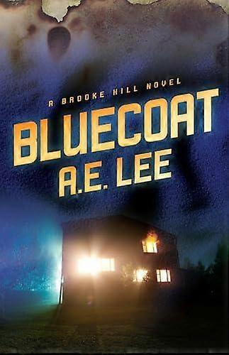 Bluecoat A Brooke Hill Novel - A.E. Lee