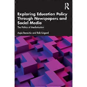 Exploring Education Policy Through Newspapers And Social Media The Politics Of M - Aspa Baroutsis