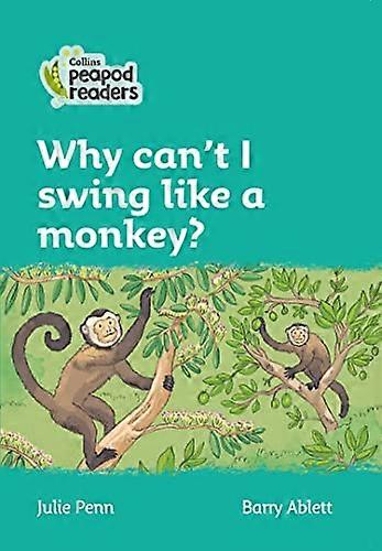 Why cant I swing like a monkey?: Level 3 (Collins Peapod Readers)