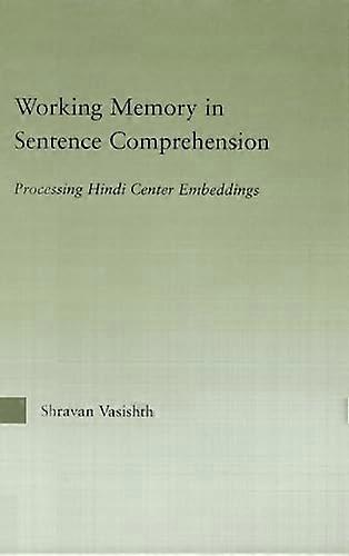 Working Memory in Sentence Comprehension: Processing Hindi Center Embeddings