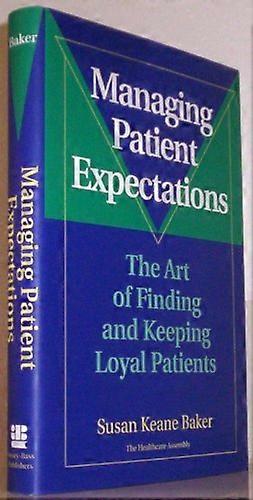 Managing Patient Expectations: The Art of Finding and Keeping Loyal Patients