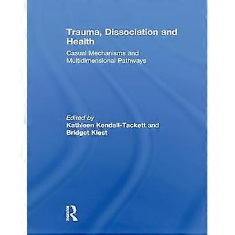 Traumatisme, dissociation et santé : mécanismes occasionnels et voies multidimensionnelles
