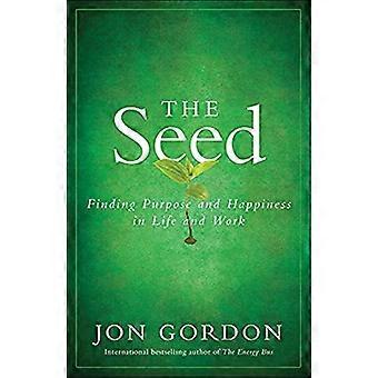 The Seed: Finding Purpose and Happiness in Life and Work