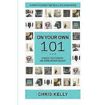 On Your Own 101: Not the Ordinary Survival Guide to Living on Your Own