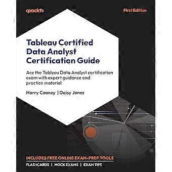 Tableau Certified Data Analyst-certificeringsvejledning: Få et godt resultat i Tableau Data Analyst-certificeringseksamenen med ekspertvejledning og praksismateriale