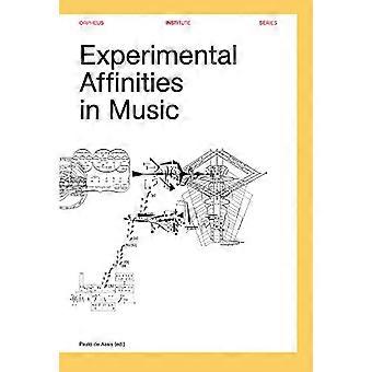 Experimentelle Affinitäten in Musik (Orpheus Institut Serie)