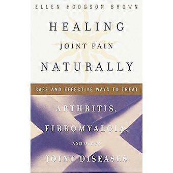 Healing Joint Pain Naturally Safe And Effective Ways To Treat Arthritis Fibro - Ellen Hodgson Brown - Paperback - en Book