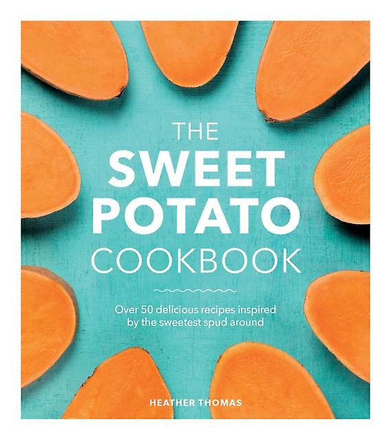 The Sweet Potato Cookbook by Heather Thomas Hardback Book