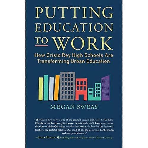 Putting Education to Work: How Cristo Rey High Schools Are Transforming Urban Education