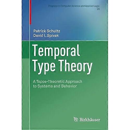 Zeitliche Typentheorie: Ein topostheoretischer Ansatz zu Systemen und Verhalten (Fortschritt in Informatik und angewandter Logik)