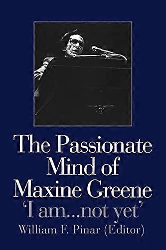 The Passionate Mind of Maxine Greene: I am ... not yet