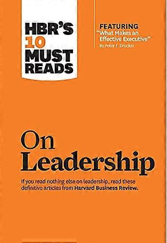 HBRs 10 Must Reads on Leadership (with featured article What Makes an Effective Executive by Peter F. Drucker)