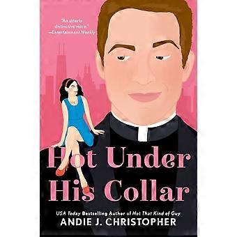 Hot Under His Collar - Andie J. Christopher