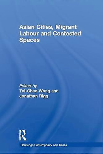 Asian Cities Migrant Labor and Contested Spaces