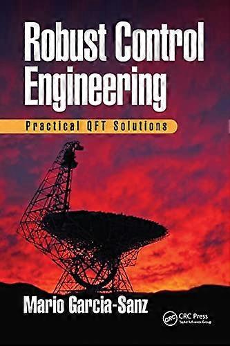 Robust Control Engineering Practical QFT Solutions
