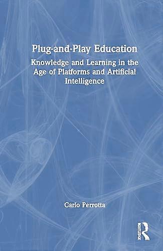 Plug and Play Education: Knowledge and Learning in the Age of Platforms and Artificial Intelligence