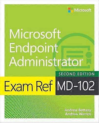 Exam Ref Md102 Microsoft Endpoint Administrator by Andrew Bettany Paperback