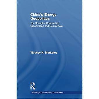 Chinas Energiegeopolitik: Die Shanghaier Organisation für Zusammenarbeit und Zentralasien (Routledge Contemporary China Series)