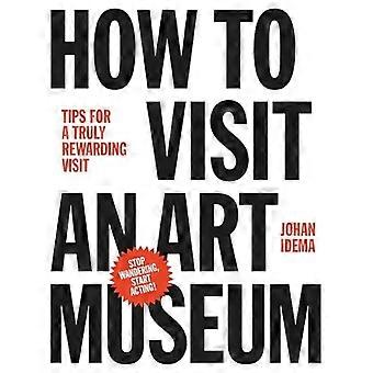 Hoe te bezoeken een kunstmuseum: Tips voor een werkelijk lonende bezoek
