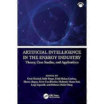 Artificial Intelligence in the Energy Industry Theory Case Studies and Applications