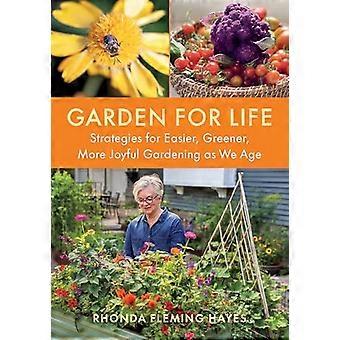 Garden For Life Strategies for Easier Greener More Joyful Gardening As We Age