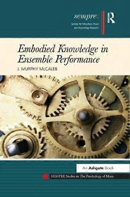 Embodied Knowledge In Ensemble Performance - J. Murphy McCaleb - Paperback - en Book