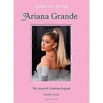 Icons of Style Ariana Grande The story of a fashion legend