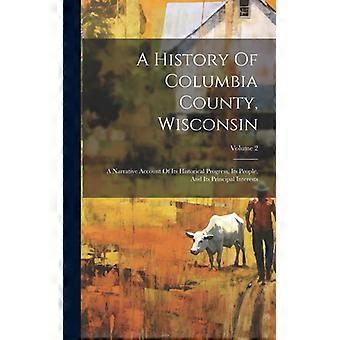 A History Of Columbia County Wisconsin A Narrative Account Of Its Historical - Anonymous - Hardcover - English Book - History