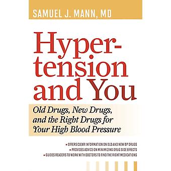 Hypertension And You Old Drugs New Drugs And The Right Drugs For Your High - Samuel J. Mann