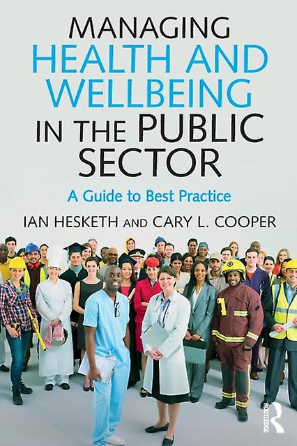 Managing Health And Wellbeing In The Public Sector by Hesketh & Ian University of Lancaster & UK Paperback